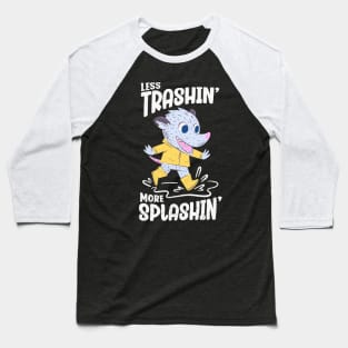 Rainy Day - Less Trashin More Splashin Possum Baseball T-Shirt